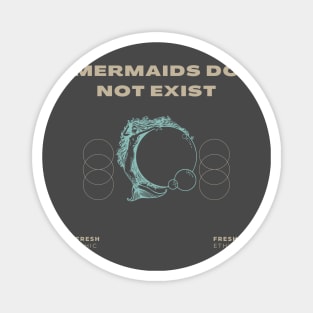 Mermaids Do Not Exist Magnet